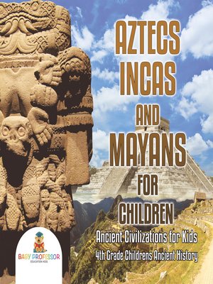 cover image of Aztecs, Incas, and Mayans for Children--Ancient Civilizations for Kids--4th Grade Children's Ancient History